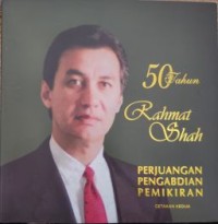 Image of 50 Tahun Rahmat Shah : Perjuangan, Pengabdian, Pemikiran